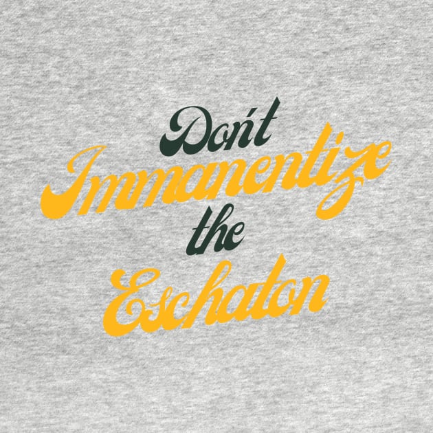 Don't Immanentize the Eschaton (variable background) by The Power Sweep